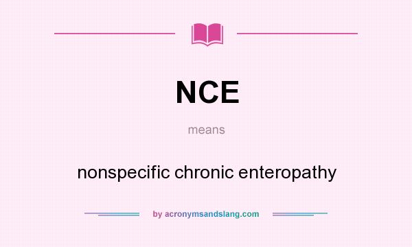 What does NCE mean? It stands for nonspecific chronic enteropathy