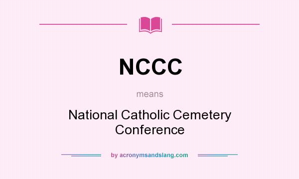 What does NCCC mean? It stands for National Catholic Cemetery Conference