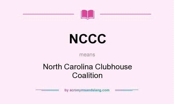 What does NCCC mean? It stands for North Carolina Clubhouse Coalition