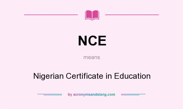 What does NCE mean? It stands for Nigerian Certificate in Education