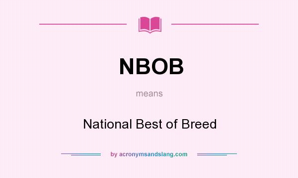What does NBOB mean? It stands for National Best of Breed