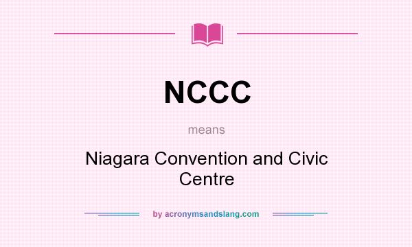 What does NCCC mean? It stands for Niagara Convention and Civic Centre