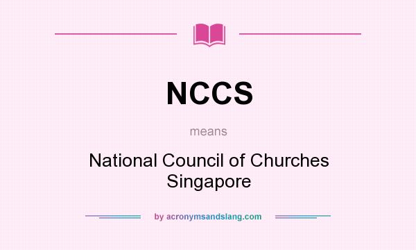 What does NCCS mean? It stands for National Council of Churches Singapore