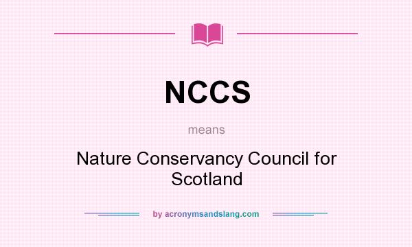 What does NCCS mean? It stands for Nature Conservancy Council for Scotland
