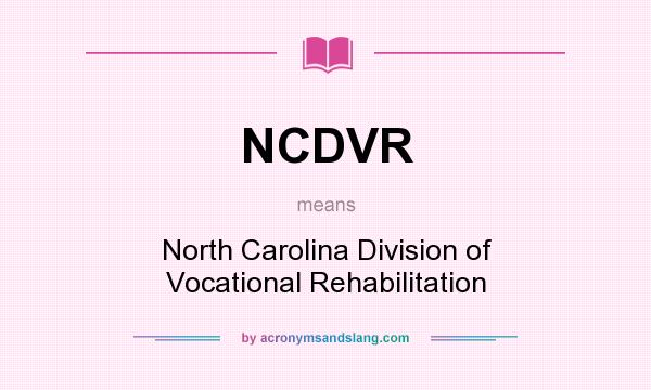 What does NCDVR mean? It stands for North Carolina Division of Vocational Rehabilitation