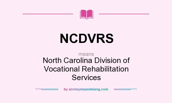 What does NCDVRS mean? It stands for North Carolina Division of Vocational Rehabilitation Services