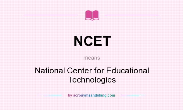 What does NCET mean? It stands for National Center for Educational Technologies