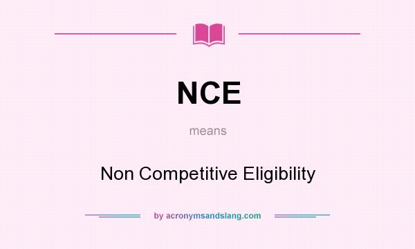 What does NCE mean? It stands for Non Competitive Eligibility