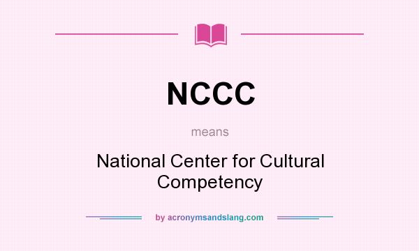 What does NCCC mean? It stands for National Center for Cultural Competency