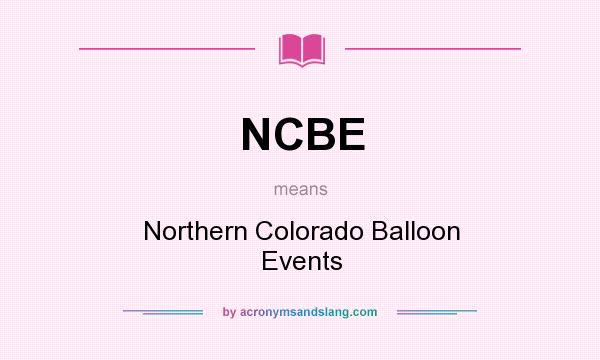 What does NCBE mean? It stands for Northern Colorado Balloon Events