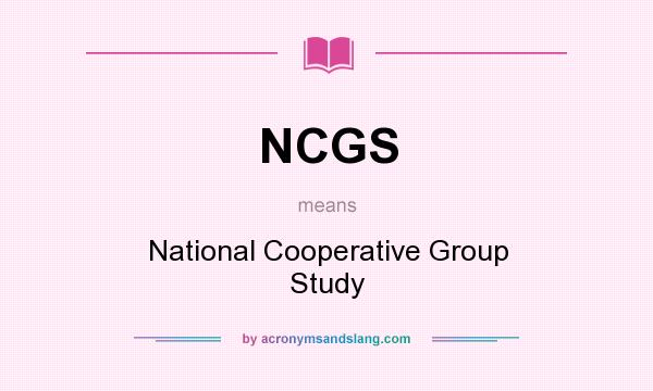 What does NCGS mean? It stands for National Cooperative Group Study