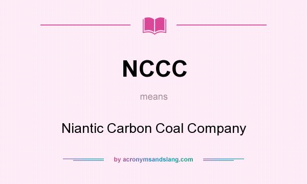 What does NCCC mean? It stands for Niantic Carbon Coal Company