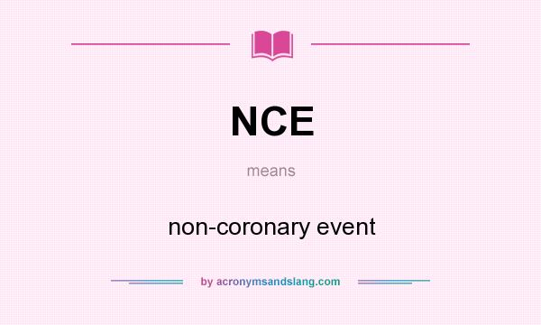 What does NCE mean? It stands for non-coronary event