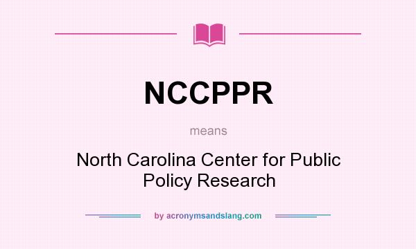 What does NCCPPR mean? It stands for North Carolina Center for Public Policy Research