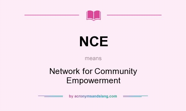 What does NCE mean? It stands for Network for Community Empowerment