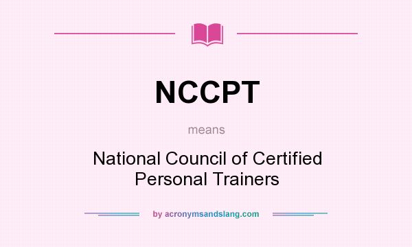 What does NCCPT mean? It stands for National Council of Certified Personal Trainers