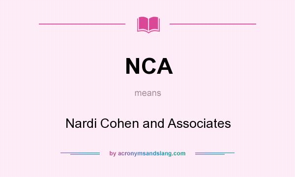 What does NCA mean? It stands for Nardi Cohen and Associates