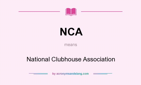 What does NCA mean? It stands for National Clubhouse Association