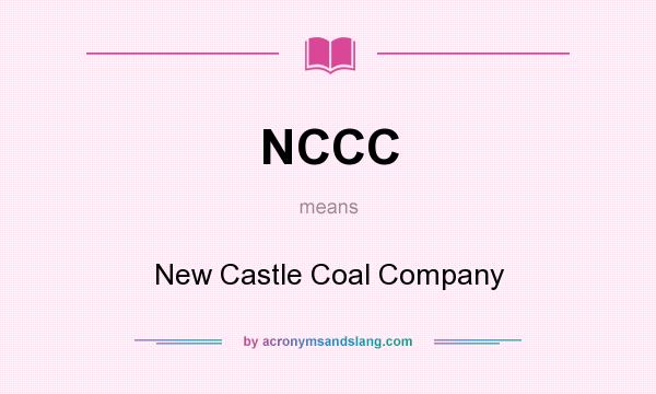 What does NCCC mean? It stands for New Castle Coal Company