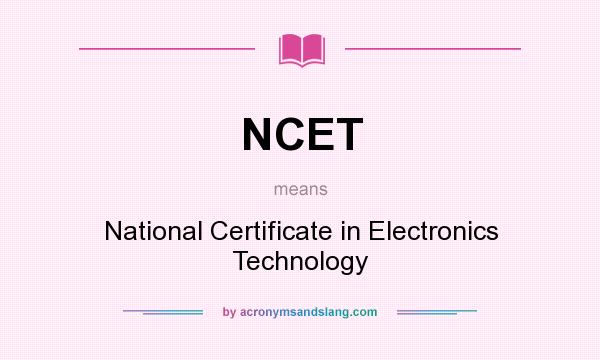 What does NCET mean? It stands for National Certificate in Electronics Technology