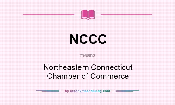 What does NCCC mean? It stands for Northeastern Connecticut Chamber of Commerce