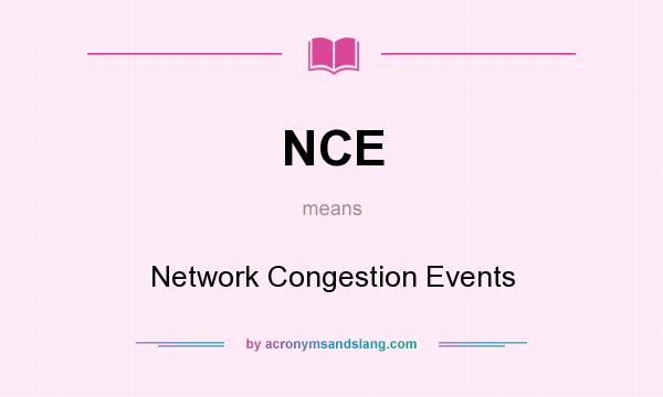 What does NCE mean? It stands for Network Congestion Events