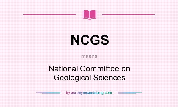 What does NCGS mean? It stands for National Committee on Geological Sciences