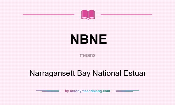 What does NBNE mean? It stands for Narragansett Bay National Estuar