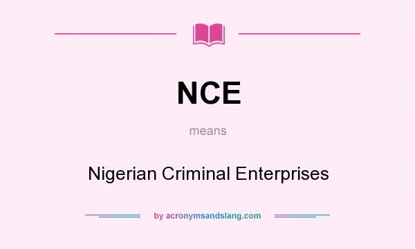 What does NCE mean? It stands for Nigerian Criminal Enterprises