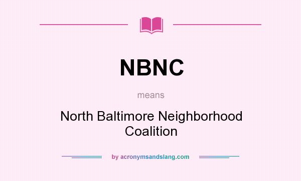What does NBNC mean? It stands for North Baltimore Neighborhood Coalition