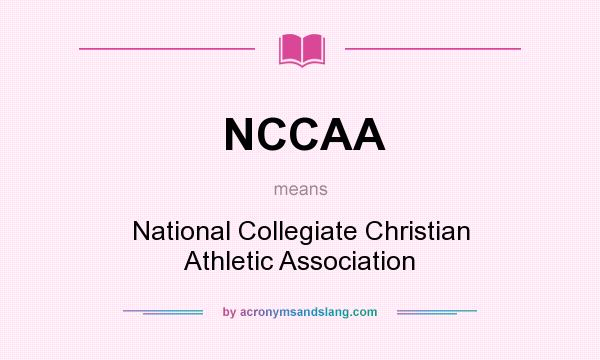 What does NCCAA mean? It stands for National Collegiate Christian Athletic Association
