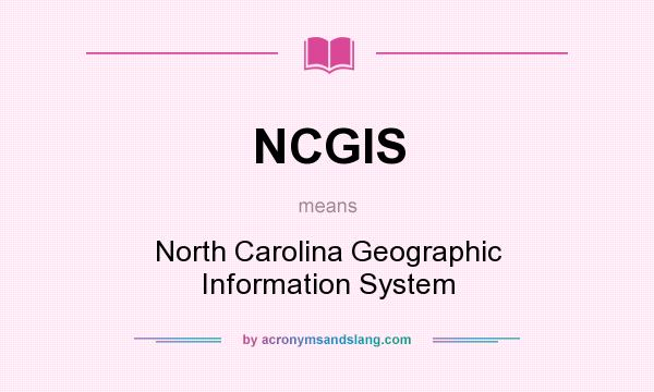 What does NCGIS mean? It stands for North Carolina Geographic Information System