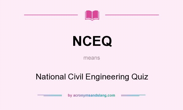 What does NCEQ mean? It stands for National Civil Engineering Quiz