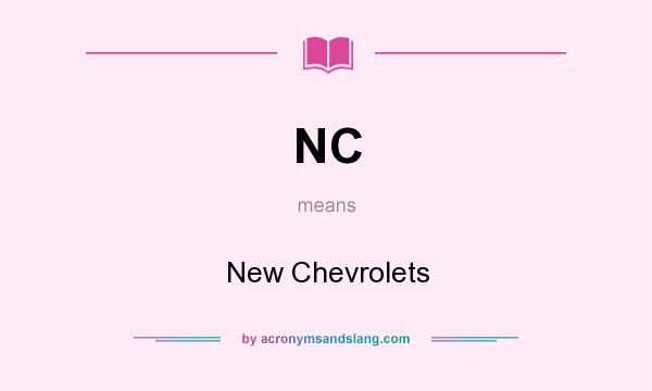 What does NC mean? It stands for New Chevrolets
