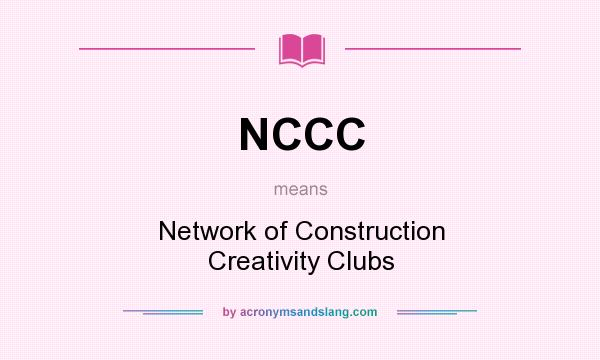 What does NCCC mean? It stands for Network of Construction Creativity Clubs