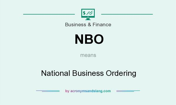 What does NBO mean? It stands for National Business Ordering
