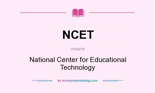 What does NCET mean? It stands for National Center for Educational Technology