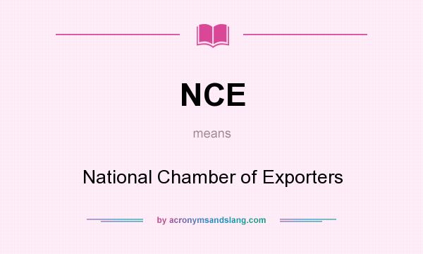 What does NCE mean? It stands for National Chamber of Exporters