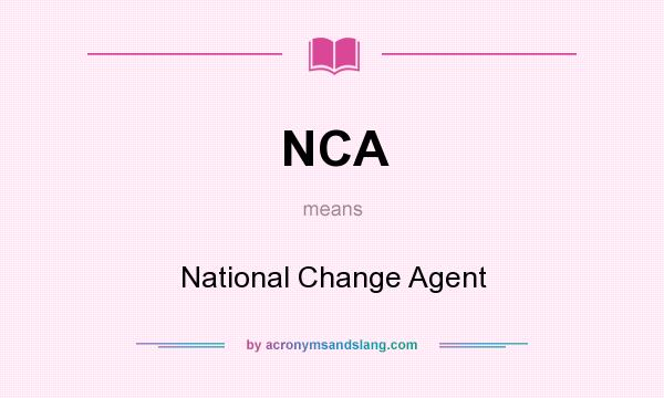 What does NCA mean? It stands for National Change Agent