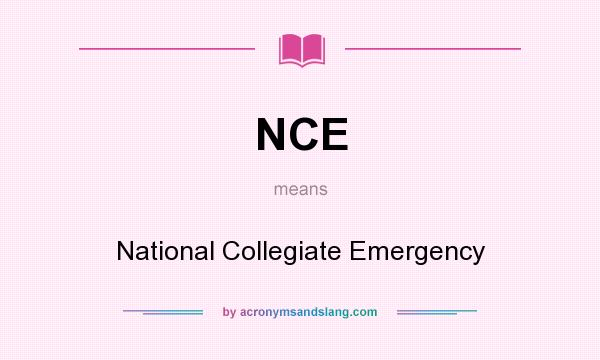 What does NCE mean? It stands for National Collegiate Emergency