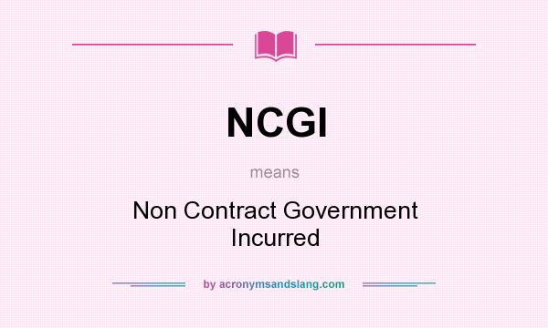 What does NCGI mean? It stands for Non Contract Government Incurred