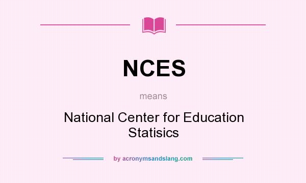 What does NCES mean? It stands for National Center for Education Statisics