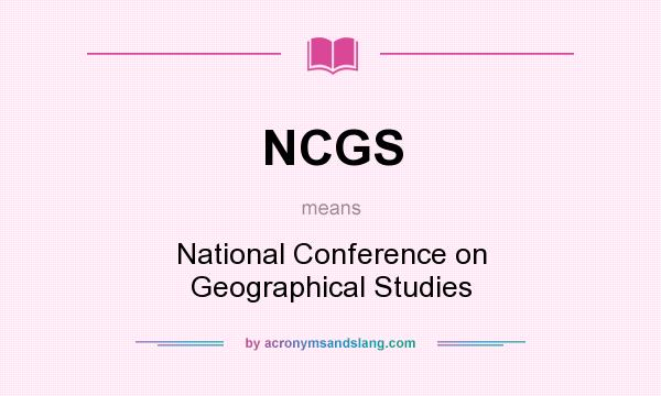 What does NCGS mean? It stands for National Conference on Geographical Studies