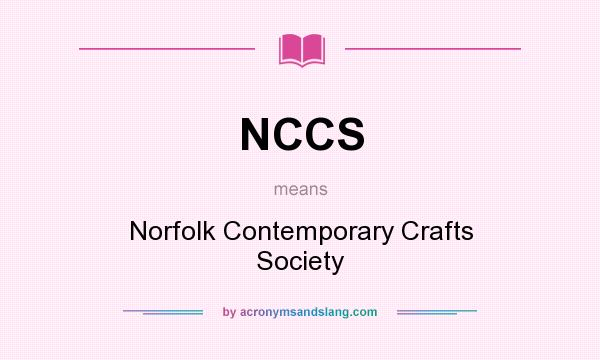 What does NCCS mean? It stands for Norfolk Contemporary Crafts Society