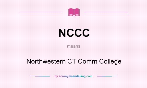 What does NCCC mean? It stands for Northwestern CT Comm College