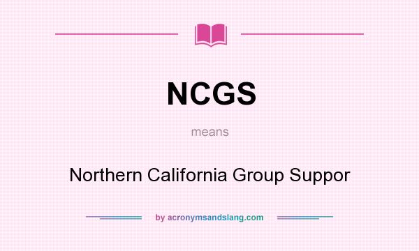 What does NCGS mean? It stands for Northern California Group Suppor