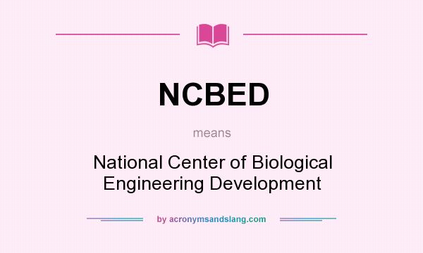 What does NCBED mean? It stands for National Center of Biological Engineering Development