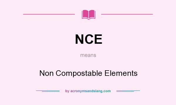 What does NCE mean? It stands for Non Compostable Elements