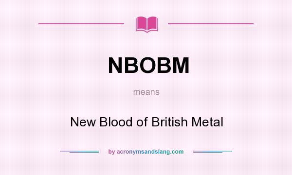 What does NBOBM mean? It stands for New Blood of British Metal