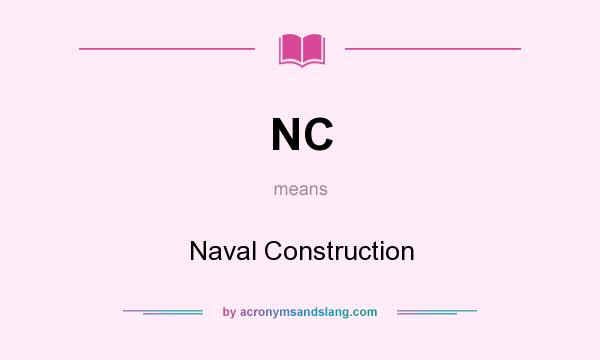 What does NC mean? It stands for Naval Construction